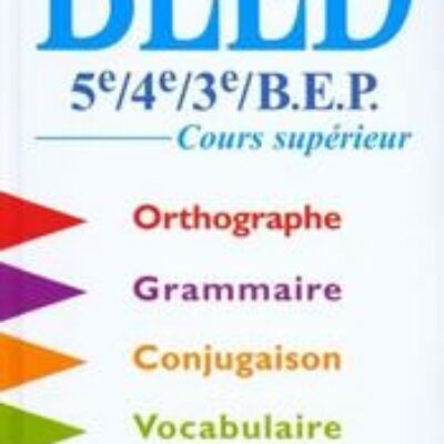 Bled 5ème/4ème/3ème – Cours Supérieur D’orthographe, Grammaire, Conjugaison, Vocabulaire – édouard bled